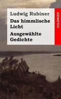 Das himmlische Licht / Ausgewählte Gedichte 1482711478 Book Cover