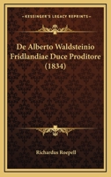 De Alberto Waldsteinio Fridlandiae Duce Proditore (1834) 116742087X Book Cover