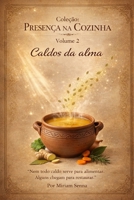 Presença na Cozinha: Volume 2 — Caldos da presença. (Coleção: Presença na Cozinha - Volume 1) (Portuguese Edition) B0GT5FXJR5 Book Cover