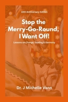 Stop The Merry Go Round I Want to Get Off- 10th Anniversary Edition 1257079158 Book Cover
