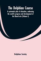 The Delphian Course, Vol. 1: A Systematic Plan of Education, Embracing the World's Progress and Development of the Liberal Arts (Classic Reprint) 9353600375 Book Cover