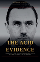 The Acid and the Evidence: How Britain's Most Calculating Killer Was Undone by a Wire Sieve and a Set of Dentures B0HC4ZW2K7 Book Cover
