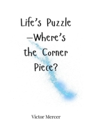 Life's Puzzle-Where's the Corner Piece? 1805664824 Book Cover