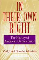 In Their Own Right: The History of American Clergywomen 0824516532 Book Cover