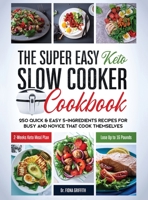 The Super Easy Keto Slow Cooker Cookbook: 250 Quick & Easy 5-Ingredients Recipes for Busy and Novice that Cook Themselves | 2-Weeks Keto Meal Plan – Lose Up to 16 Pounds (Easy Cooking) 1671662733 Book Cover