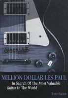 Million Dollar Les Paul: In Search Of The Most Valuable Guitar In The World 1906002142 Book Cover