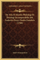 De Vita Et Meritis Philologi Et Theologi Incomparabilis Joh. Ludovici Freyi, Oratio Funebris (1760) 116601231X Book Cover