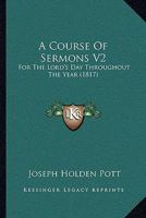 A Course Of Sermons V2: For The Lord's Day Throughout The Year 1120965829 Book Cover