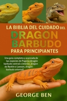 LA BIBLIA DEL CUIDADO DEL DRAGÓN BARBUDO PARA PRINCIPIANTES (Spanish Edition) B0FL15HQRD Book Cover