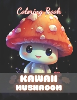 Kawaii Mushroom Coloring Book for Kids: High Quality +100 Beautiful Designs B0CR19SBSW Book Cover