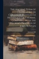 The Ancient Poem of Guillaume De Guileville, Entitled Le Pèlerinage De L'homme, Compared With the Pilgrim's Progress of John Bunyan 1021624950 Book Cover