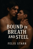 Bound In Breathe And Steel: Owned In More Than Name (Breathe, Break & Bloom Trilogy) B0GFCZHGB6 Book Cover