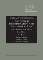 Cases and Materials on Employment Discrimination and Employment Law, the Field as Practiced 1634604601 Book Cover