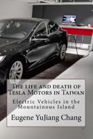 The life and death of Tesla Motors in Taiwan: Electric Vehicles in the Mountainous Island 9574350983 Book Cover