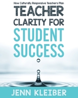 Teacher Clarity for Student Success: How Culturally Responsive Teachers Plan B08JRJK76P Book Cover