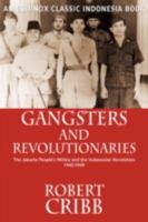 Gangsters and Revolutionaries: The Jakarta People's Militia and the Indonesian Revolution, 1945-1949