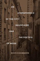 An Atmospherics of the City: Baudelaire and the Poetics of Noise 0823265846 Book Cover