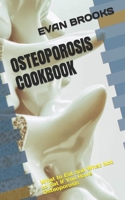 OSTEOPOROSIS COOKBOOK: What to Eat and What Not to Eat If You Have Osteoporosis B0BB5DDCPR Book Cover