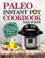 Paleo Instant Pot Cookbook: 55 Everyday Budget-Friendly Recipes for Weight Loss 1087808367 Book Cover