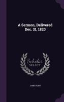 A Sermon, Delivered Dec. 31, 1820 1359348972 Book Cover