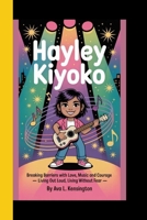 HAYLEY KIYOKO: Breaking Barriers with Love, Music, and Courage - Living Out Loud, Loving Without Fear B0FMY6K8KF Book Cover