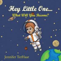 Hey Little One...: What Will You Become? 1721137130 Book Cover