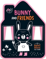 Bunny and Friends: A Happy House Felt Book 1419789287 Book Cover