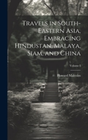 Travels in South-Eastern Asia, Embracing Hindustan, Malaya, Siam, and China; Volume I 1241112525 Book Cover