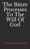 The Bitter Processes to the Will of God 1717702481 Book Cover