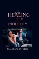 Healing from Infidelity: A step-by-step approach to rebuilding trust and working t B0F7B2JNQ8 Book Cover