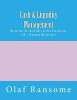 Cash & Liquidity Management: Mastering the Challenges of New Regulations and a Changing Marketplace 1495964469 Book Cover