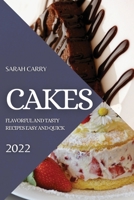 Cakes 2022: Flavorful and Tasty Recipes Easy and Quick 1804505382 Book Cover