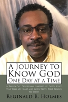 A Journey to Know God One Day at a Time: A Thirty-Day Devotional Inspired by God's Spirit That Fills My Heart and God's Truth That Renews My Mind 1098075226 Book Cover