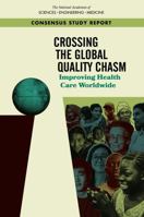 Crossing the Global Quality Chasm: Improving Health Care Worldwide 0309477891 Book Cover
