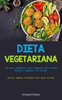 Dieta Vegetariana: Una guía completa para preparar deliciosas recetas veganas sin gluten (Recetas veganas saludables para bajar de peso) 183787283X Book Cover
