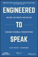 Engineered to Speak: A Process-Driven Approach to Crafting Clear and Compelling Messages 1119474965 Book Cover