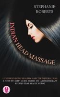 Indian Head Massage: LUXURIOUS LONG HEALTHY HAIR THE NATURAL WAY: A Step-by-Step Guide 0648536394 Book Cover