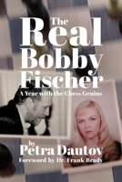 The Real Bobby Fischer: A Year with the Chess Genius 1949859975 Book Cover