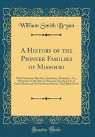 A History of the Pioneer Families of Missouri with Numerous Sketches, Anecdotes, Adventures, etc., Relating to Early Days in Missouri. Also the Lives of Daniel Boone and the Celebrated Indian Chief Bl 1015434657 Book Cover