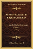 Advanced Lessons In English Grammar: For Use In Higher Grammar Classes 1164560115 Book Cover