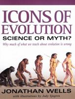 Icons of Evolution: Science or Myth? Why Much of What We Teach About Evolution is Wrong 0895262762 Book Cover