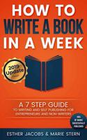 How to Write a Book in a Week: A 7 Step Guide to Writing and Self Publishing for Entrepreneurs and Non-Writers 153995451X Book Cover