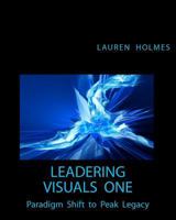 Leadering Visuals One: Paradigm Shift to Peak Legacy 0971198144 Book Cover