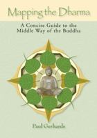 Mapping the Dharma: A Concise Guide to the Middle Way of the Buddha 0977977404 Book Cover