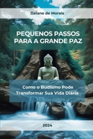 Pequenos Passos para a Grande Paz: Como o Budismo Pode Transformar Sua Vida Diária (Portuguese Edition) B0F7H9LSR3 Book Cover
