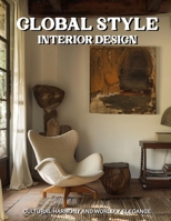 Global Style Interior Design: Cultural Harmony and Worldly Elegance B0FWYHY1KX Book Cover