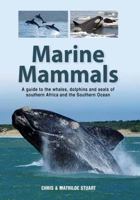 Marine Mammals: A Guide to the Whales, Dolphins and Seals of Southern Africa and the Southern Ocean 1775847896 Book Cover