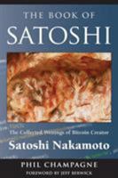 The Book of Satoshi: The Collected Writings of Bitcoin Creator Satoshi Nakamoto 0996061312 Book Cover