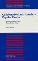 Collaborative Latin American Popular Theatre: From Theory to Form, from Text to Stage (American University Studies Series II, Romance Languages and Literature) 0820416533 Book Cover
