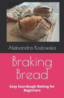 Braking Bread: Easy Sourdough Baking for Beginners B0CVN2QMNV Book Cover